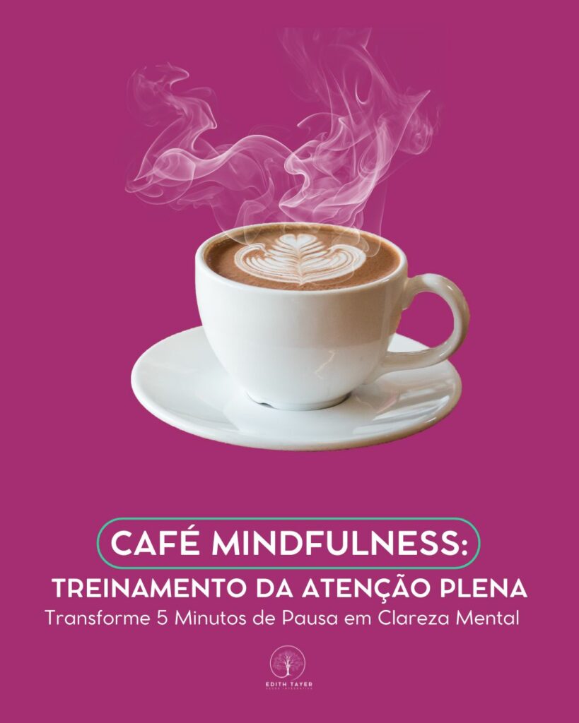 Café Mindfulness: Treinamento da atenção plena transforme 5 minutos de pausa em clareza mental